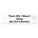 That's OK, I Wasn't Using My Civil Liberties An... bumper stickers by frostman That's OK, I Wasn't Using My Civil Liberties An... bumper stickers