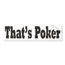 That's Poker bumper stickers by pokerchaos That's Poker bumper stickers