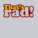 That's Rad T-Shirt shirt