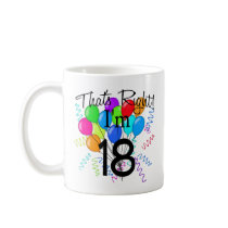 That's Right I'm 18 - Birthday Mug