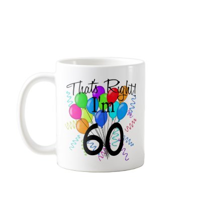 That's Right I'm 60 - Birthday Coffee Mug