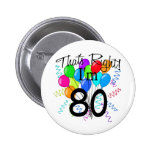 That's right I'm 80 - Birthday Pinback Buttons