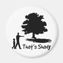 That's Shady Refrigerator Magnet