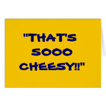 "THAT'S SOOO CHEESY!" GREETING CARDS