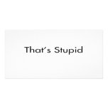That's Stupid Photo Greeting Card