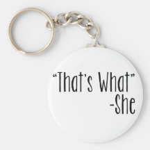 "That's What" -She Keychain