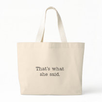 That's what she said. tote bags