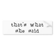 That's What She Said bumper stickers