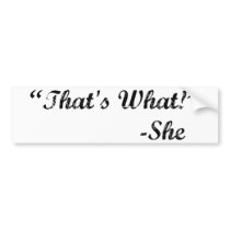 That's What She Said Bumper Stickers