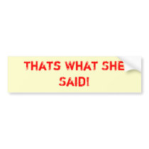 Thats What She Said! bumper stickers