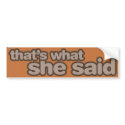 That's What She Said - Bumper Sticker bumper stickers by fortyfive That's What She Said - Bumper Sticker bumper stickers