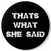 THATS WHAT SHE SAID buttons by PGTibs THATS WHAT SHE SAID buttons