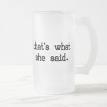 THAT'S WHAT SHE SAID COFFEE MUG