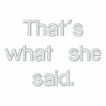 That's what she said. embroidered shirts