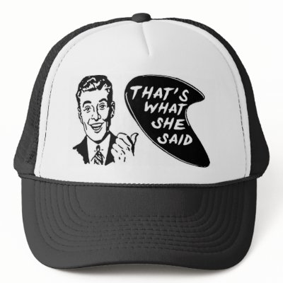 Thats What She Said Hat by redphoenixdragon