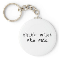 That's What She Said Key Chains