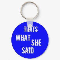 Thats what she said keychains