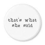 That's What She Said Refrigerator Magnets