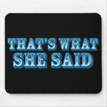 That's What She Said mousepads by BoogieMonst That's What She Said mousepads