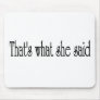 That's what she said mouse mat