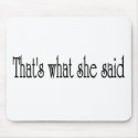 That's what she said mousepads