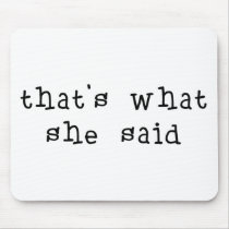 That's What She Said Mouse Pad