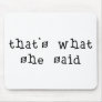 That's What She Said Mouse Pad