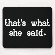 THAT'S WHAT SHE SAID MOUSEPAD