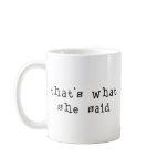 That's What She Said Coffee Mugs