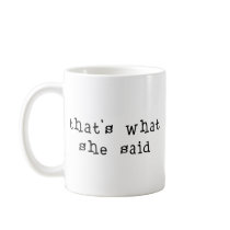 That's What She Said Coffee Mugs