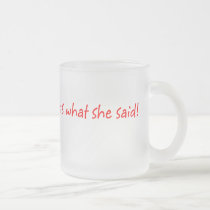That's What She Said Mug