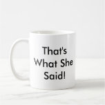 That's What She Said! Mugs