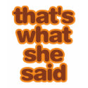That's What She Said - Orange t-shirts