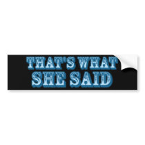 That's What She Said slogan bumper stickers by BoogieMonst That's What She Said slogan bumper stickers