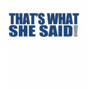 That's What She Said T-Shirt