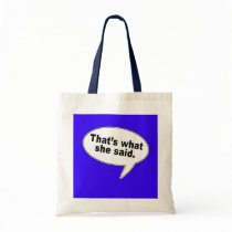 That's What She Said Talk Bubble T shirts Canvas Bag