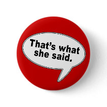 That's What She Said Talk Bubble T shirts Pins