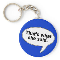 That's What She Said Talk Bubble T shirts Key Chains