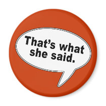 That's What She Said Talk Bubble T shirts magnets by TelevisionFun That's What She Said Talk Bubble T shirts magnets