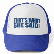 That's What She Said! Trucker Hat by ruderetro That's What She Said! Trucker Hat
