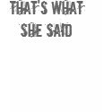 that's what she said t-shirts