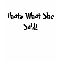 Thats What She Said! t-shirts