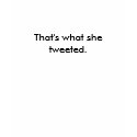 That's what she tweeted. - Womens t-shirts by HubSpotGear That's what she tweeted. - Womens t-shirts