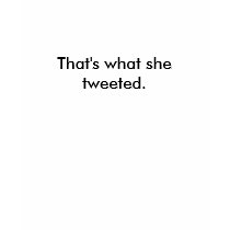 That's what she tweeted. - Womens t-shirts