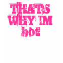 THATS WHY IM hot t-shirts by bryan09brown THATS WHY IM hot t-shirts
