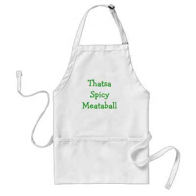 Thatsa Spicy Meataball Apron by Dallmarie