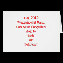 The 2012 presidential race has been cancelled... cards
