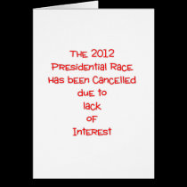 The 2012 presidential race has been cancelled... cards