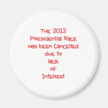 The 2012 presidential race has been cancelled... magnets