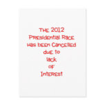 The 2012 presidential race has been cancelled... post card